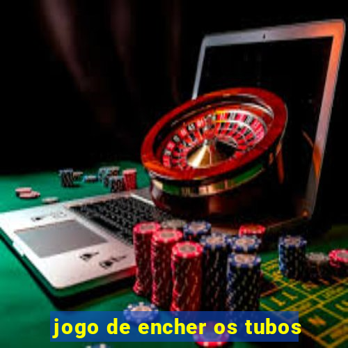 jogo de encher os tubos